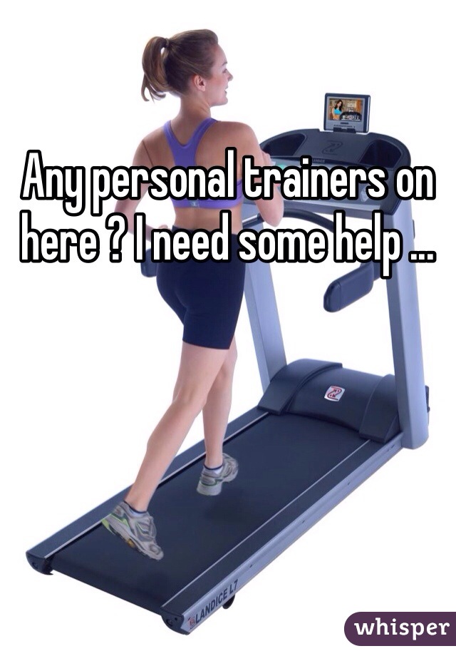 Any personal trainers on here ? I need some help ...
