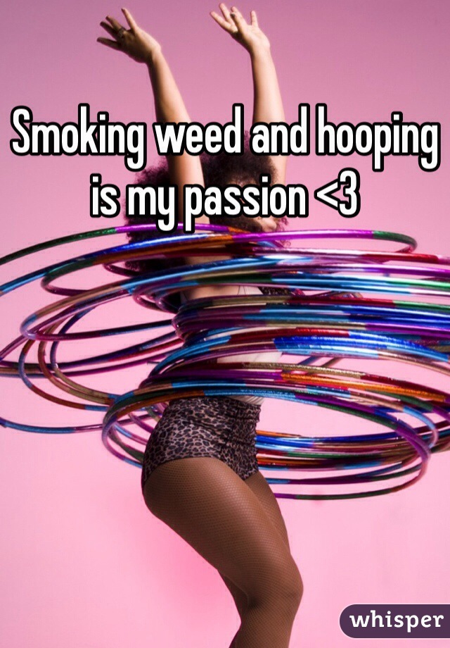 Smoking weed and hooping is my passion <3