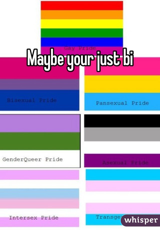Maybe your just bi