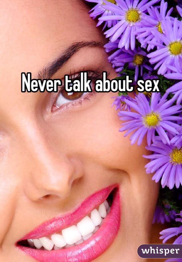 Never talk about sex 