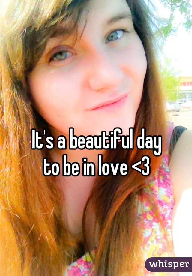 It's a beautiful day
to be in love <3