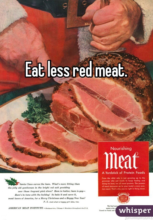 Eat less red meat.