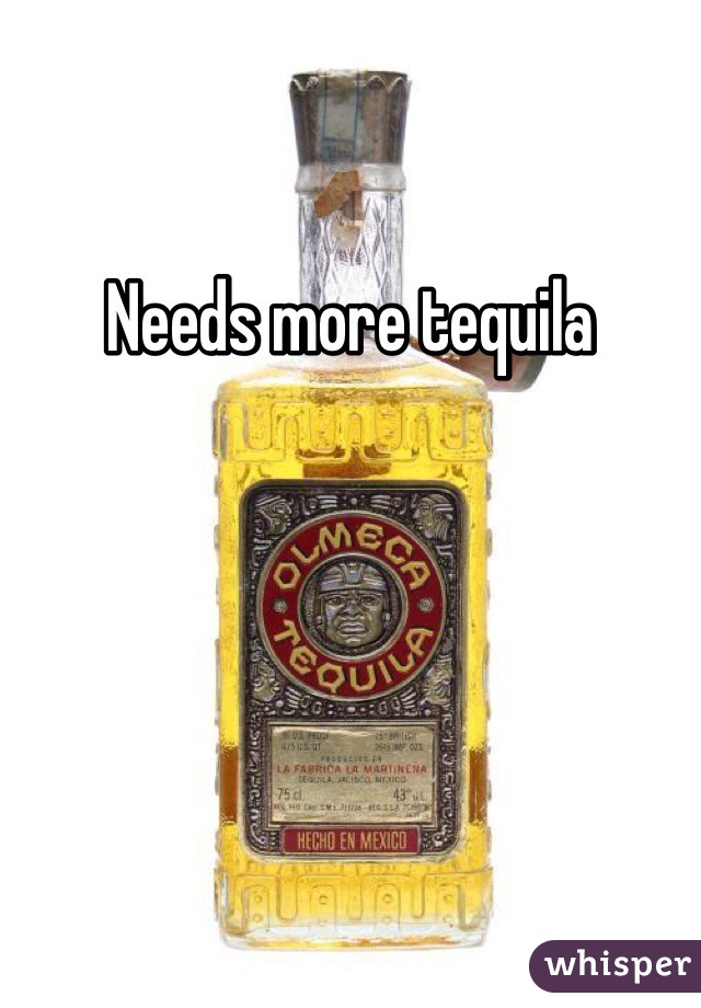 Needs more tequila 