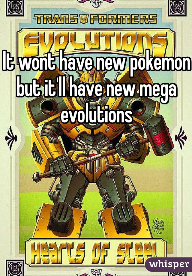 It wont have new pokemon but it'll have new mega evolutions