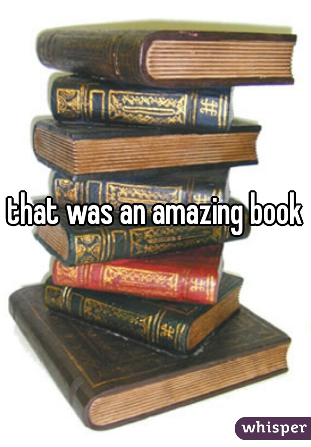 that was an amazing book
