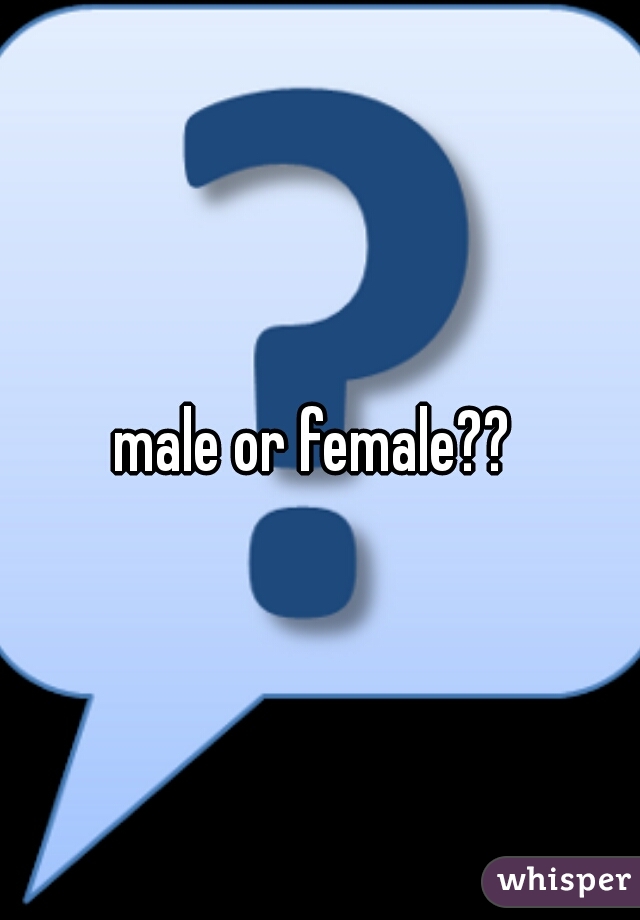 male or female?? 
