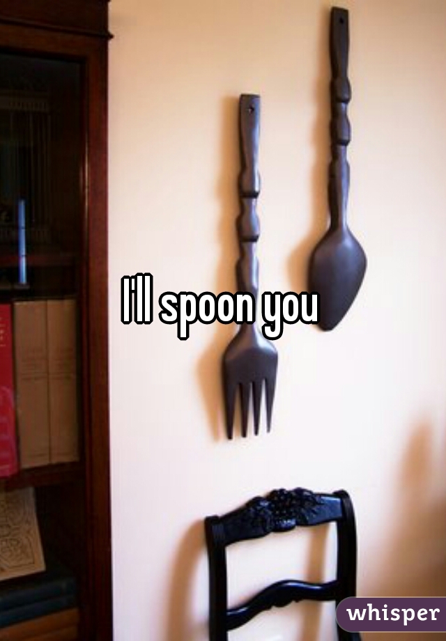I'll spoon you