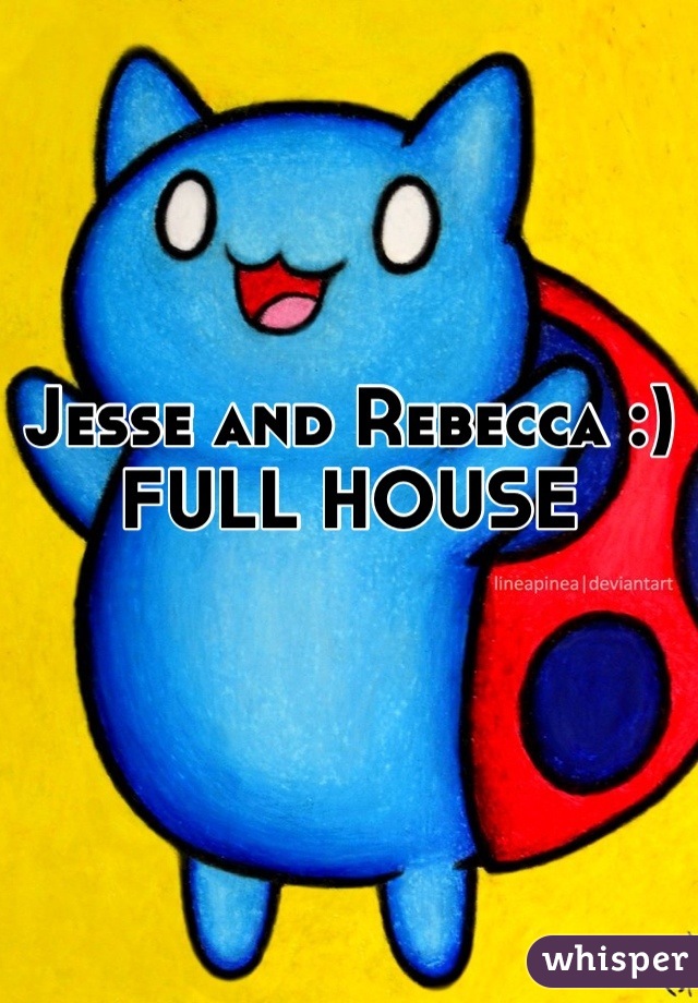 Jesse and Rebecca :) FULL HOUSE