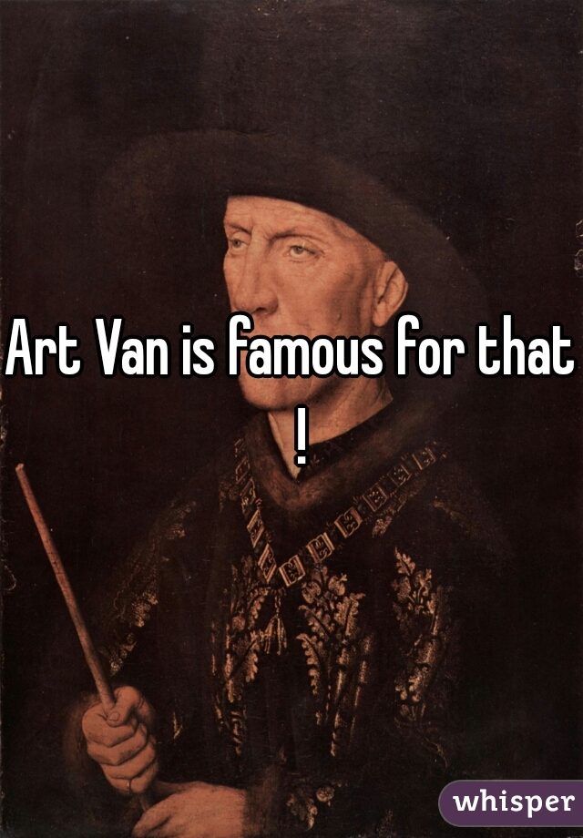 Art Van is famous for that  !