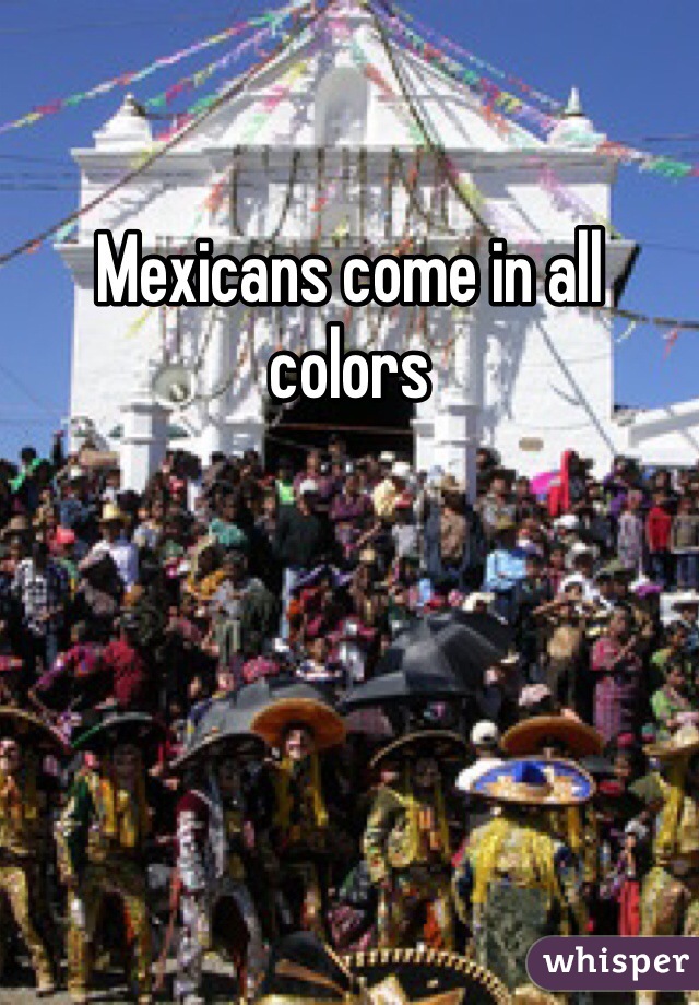 Mexicans come in all colors