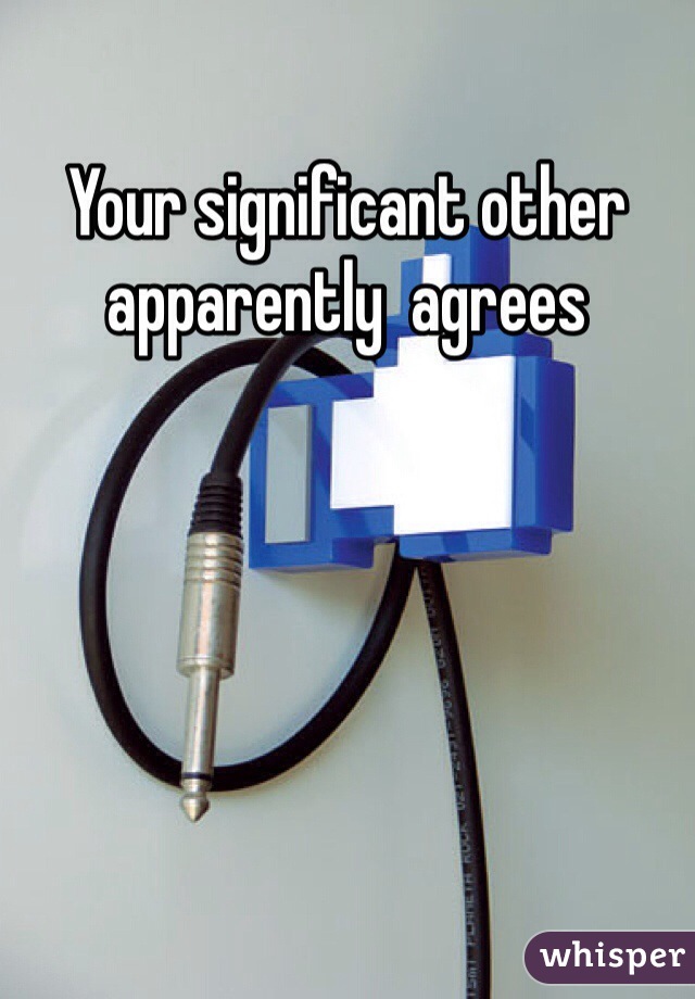 Your significant other apparently  agrees