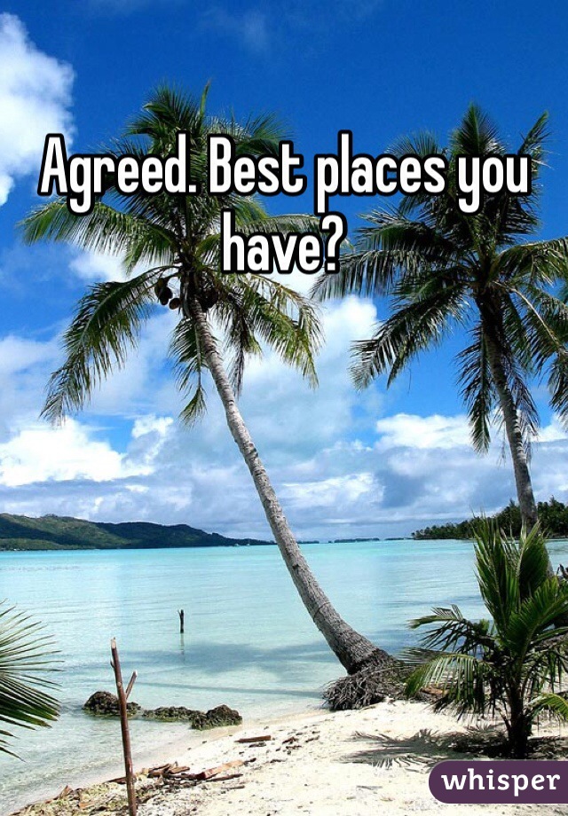 Agreed. Best places you have?