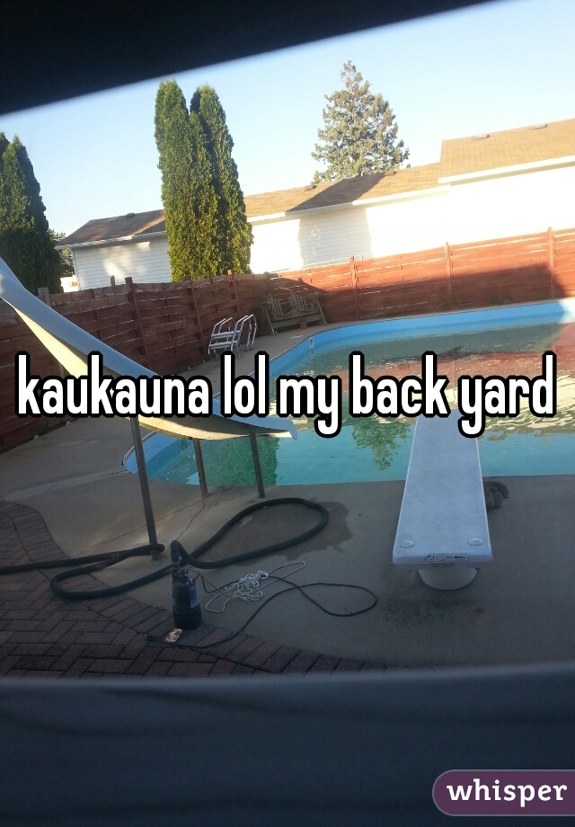 kaukauna lol my back yard