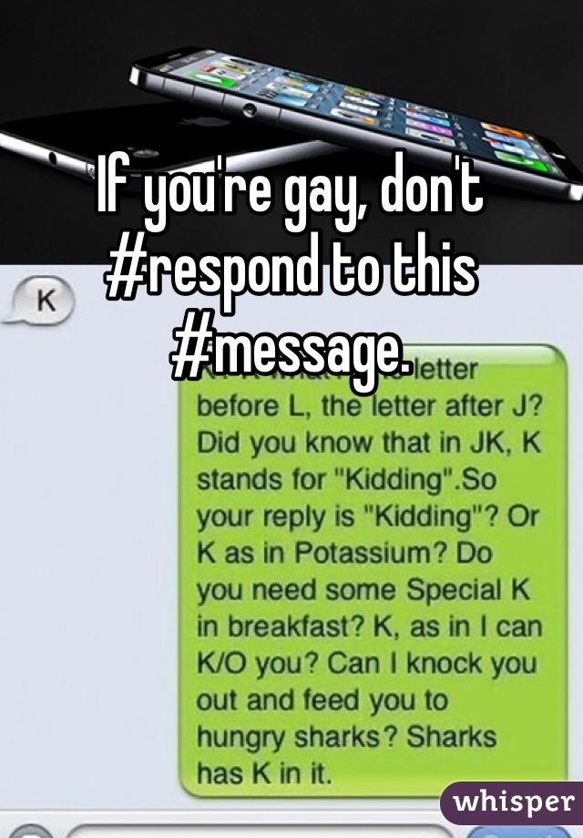 If you're gay, don't #respond to this #message. 