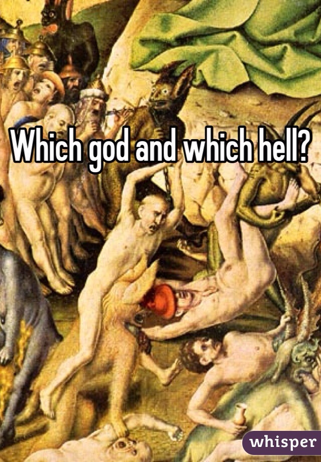 Which god and which hell?