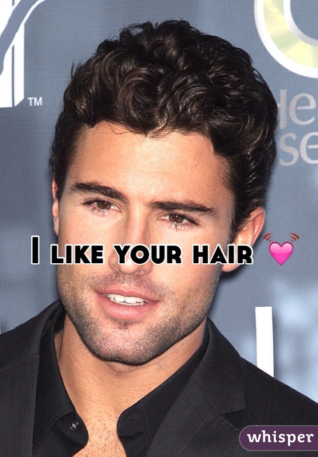 I like your hair 💓