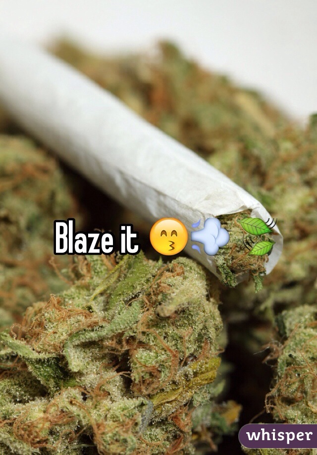 Blaze it 😙💨🍃