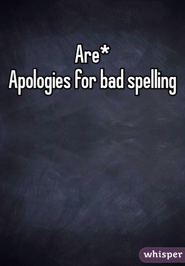 Are* 
Apologies for bad spelling