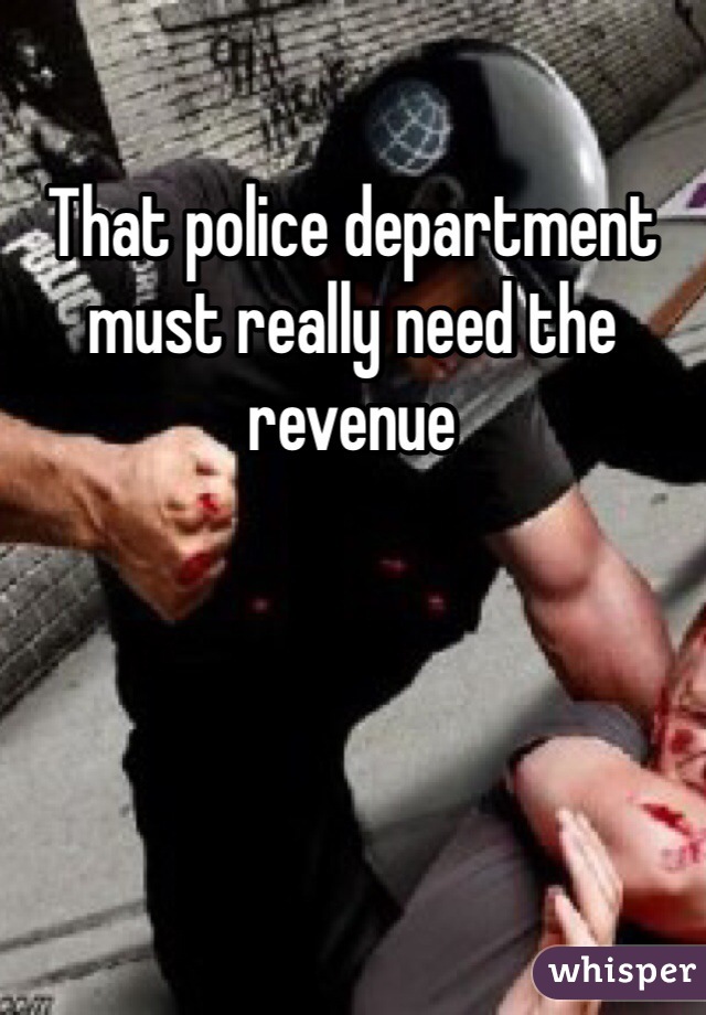 That police department must really need the revenue