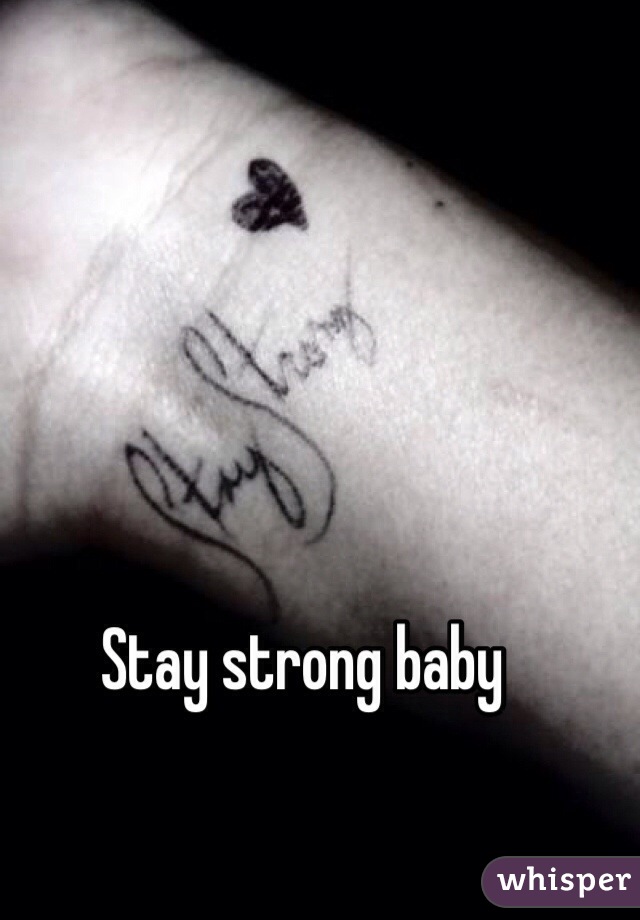 Stay strong baby
