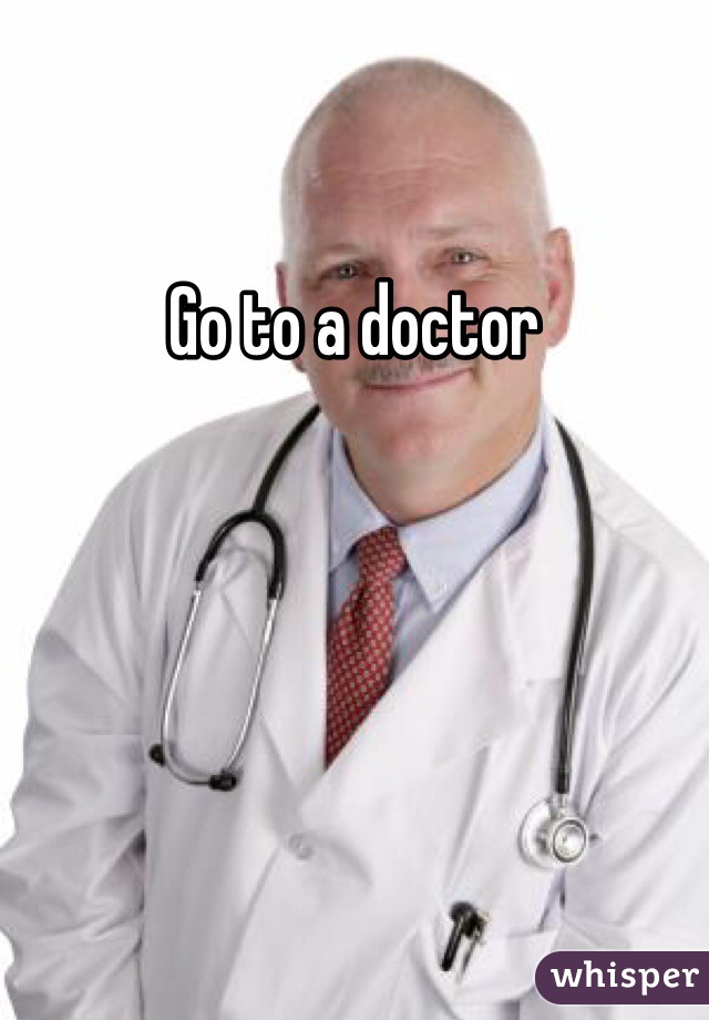 Go to a doctor