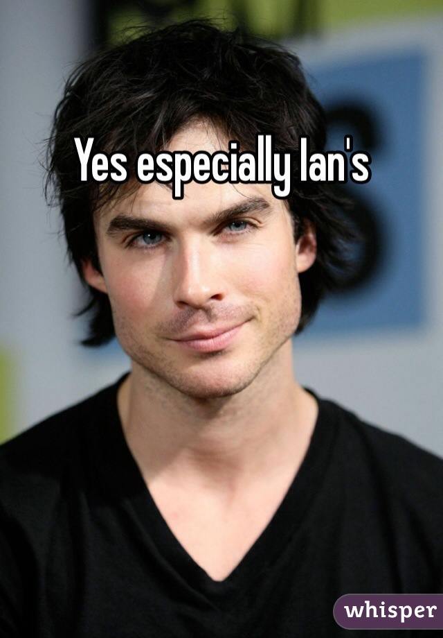 Yes especially Ian's 
