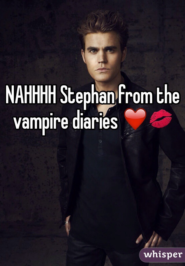 NAHHHH Stephan from the vampire diaries ❤️💋