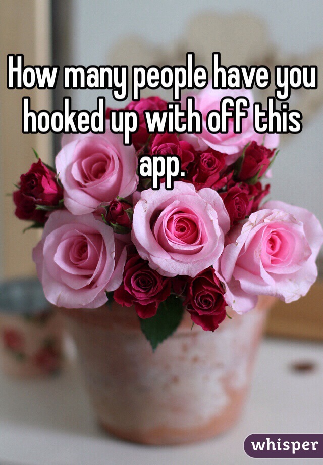 How many people have you hooked up with off this app.  