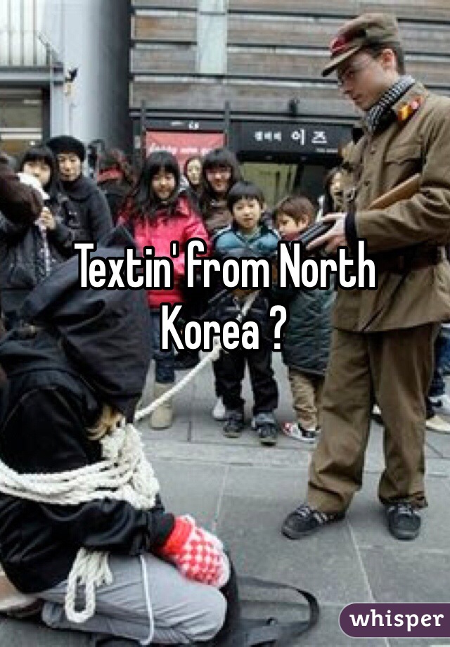 


Textin' from North Korea ?