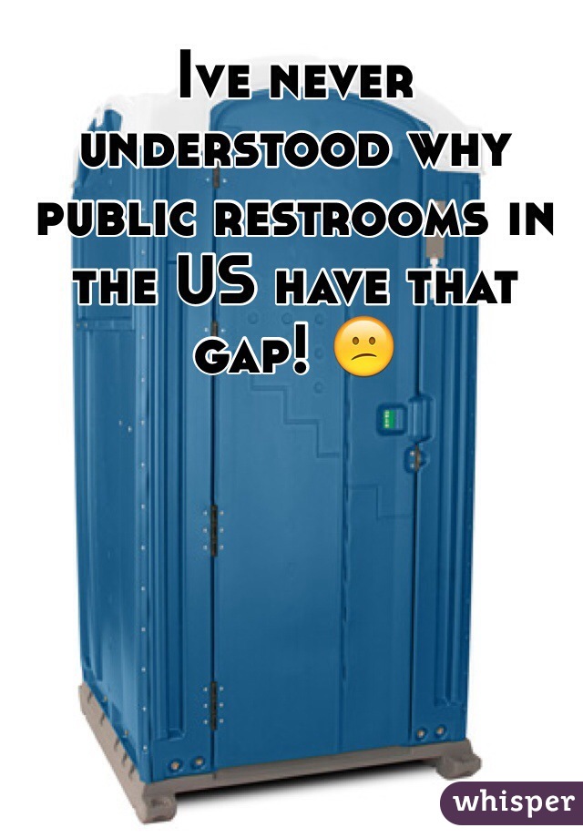 Ive never understood why public restrooms in the US have that gap! 😕