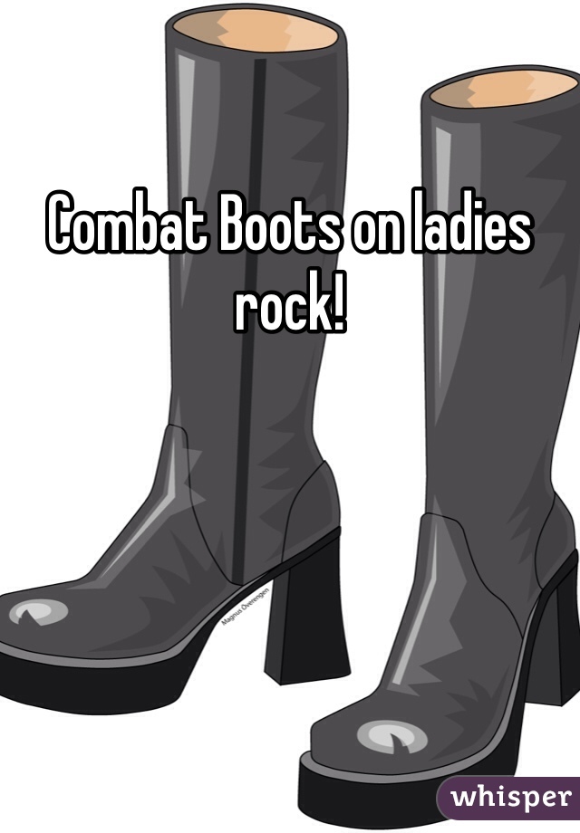 Combat Boots on ladies rock!