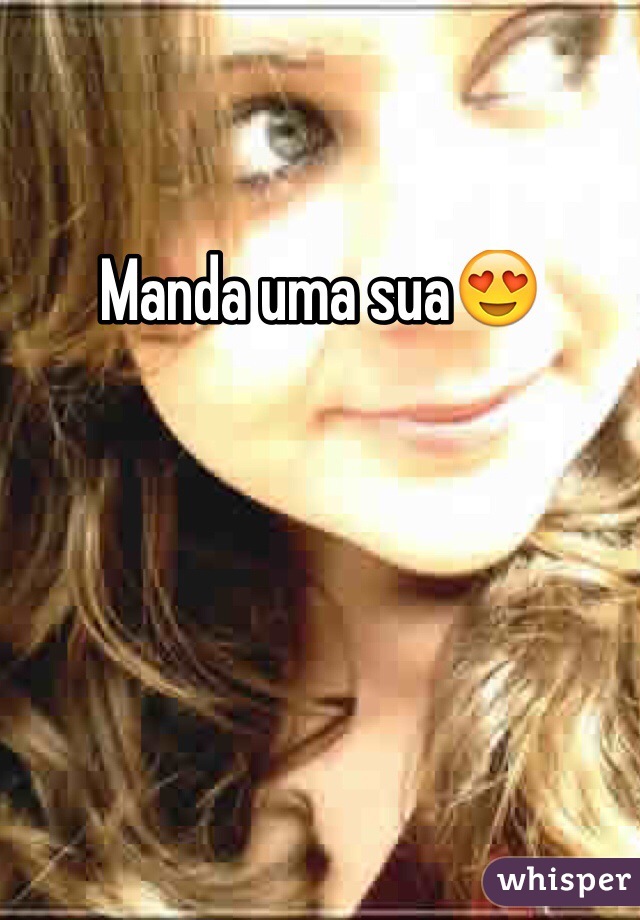 Manda uma sua😍