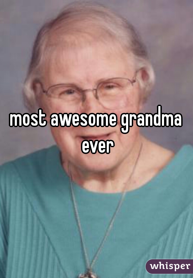 most awesome grandma ever