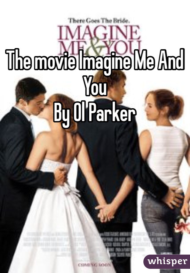 The movie Imagine Me And You
By Ol Parker