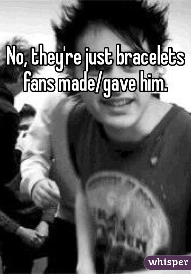 No, they're just bracelets fans made/gave him. 