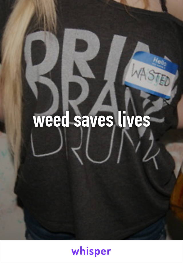 weed saves lives
