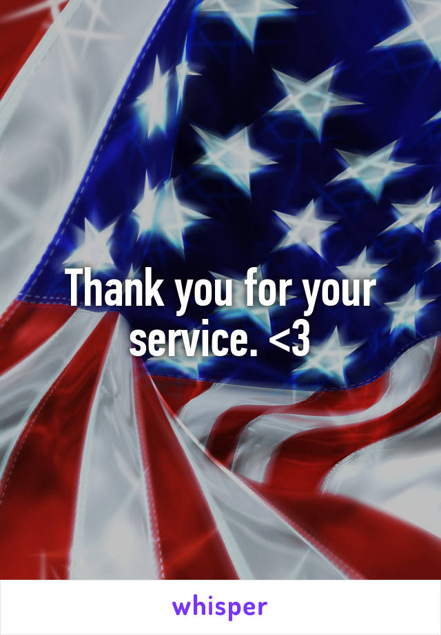 Thank you for your service. <3
