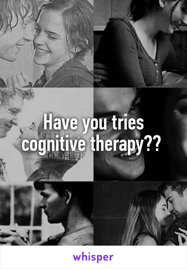 Have you tries cognitive therapy?? 