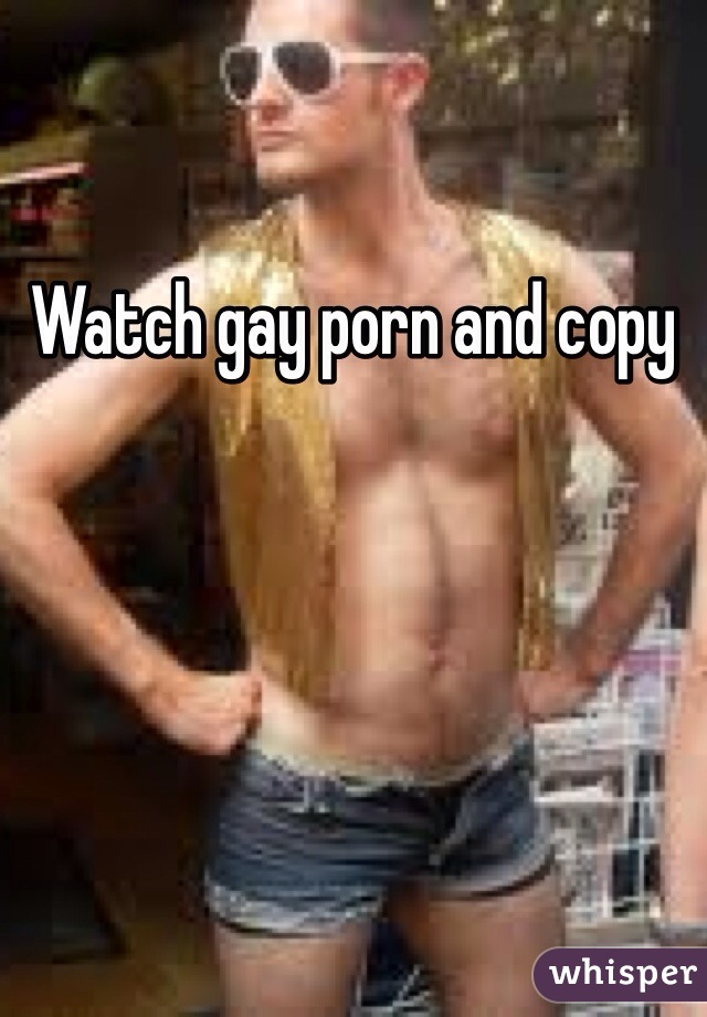 Watch gay porn and copy 