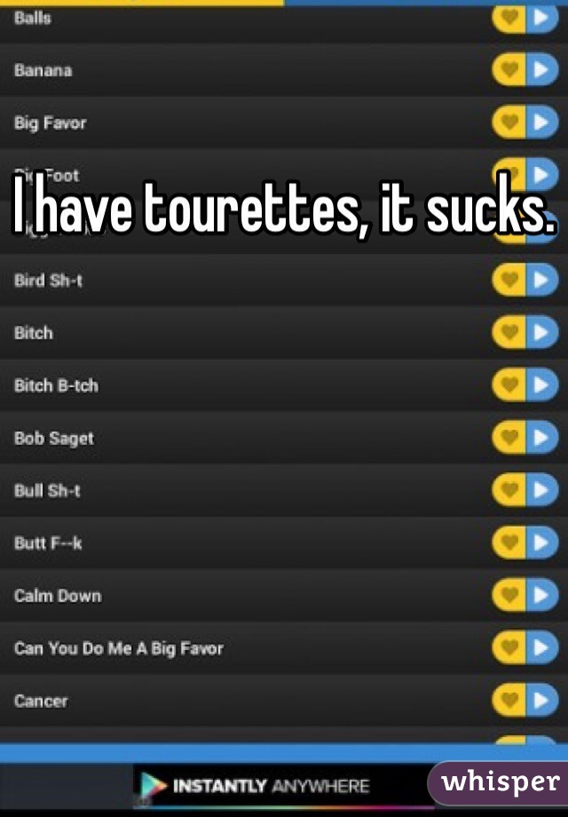 I have tourettes, it sucks.