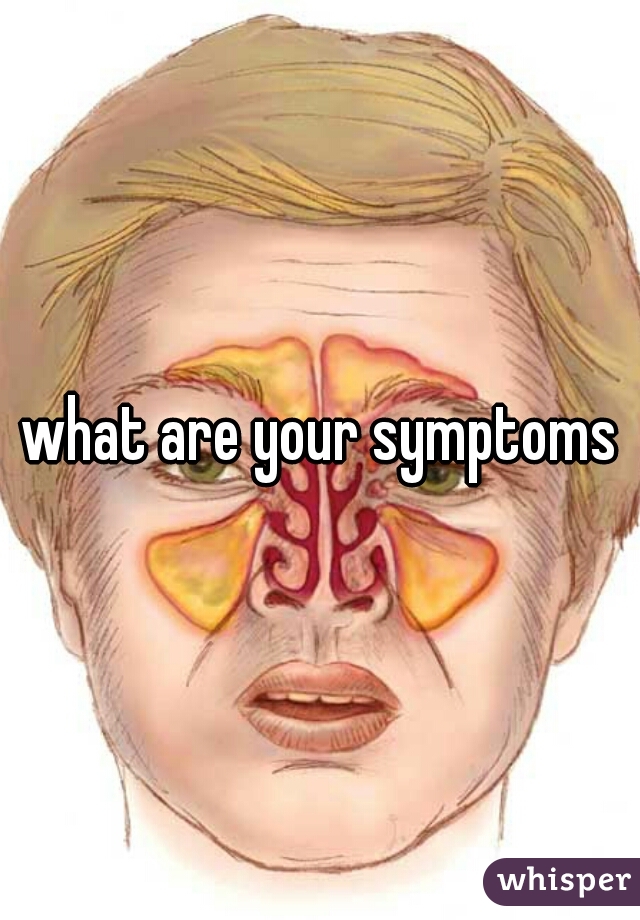 what are your symptoms