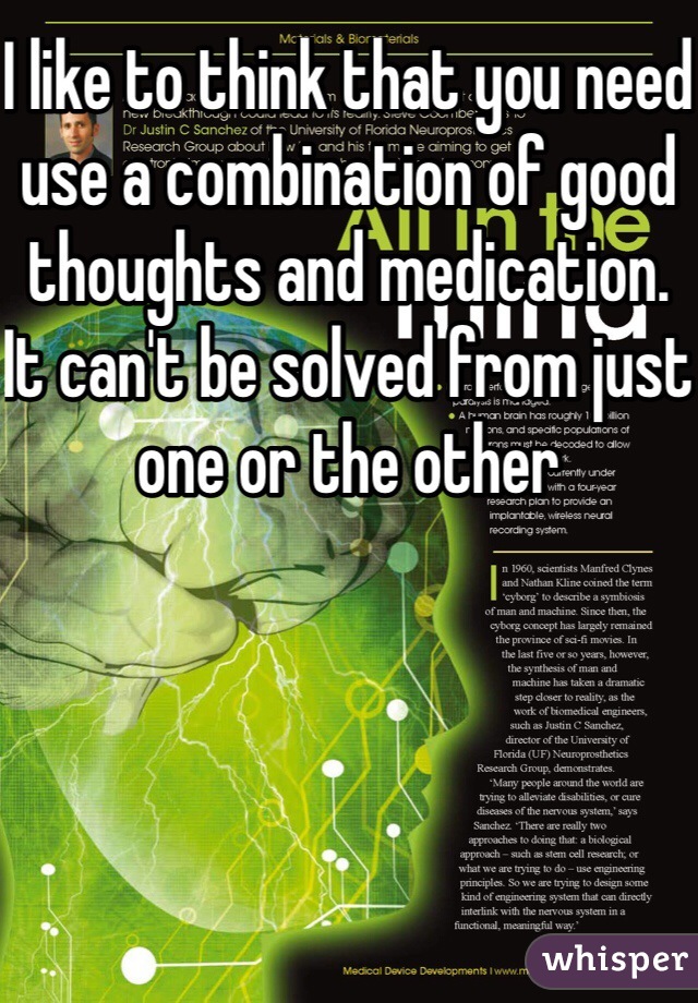 I like to think that you need use a combination of good thoughts and medication. It can't be solved from just one or the other