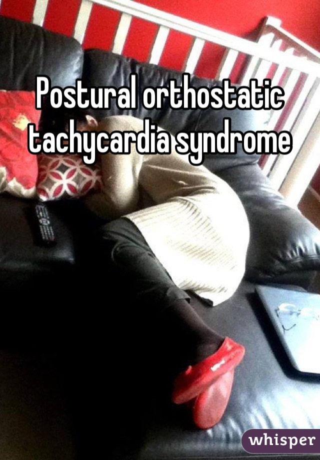 Postural orthostatic tachycardia syndrome