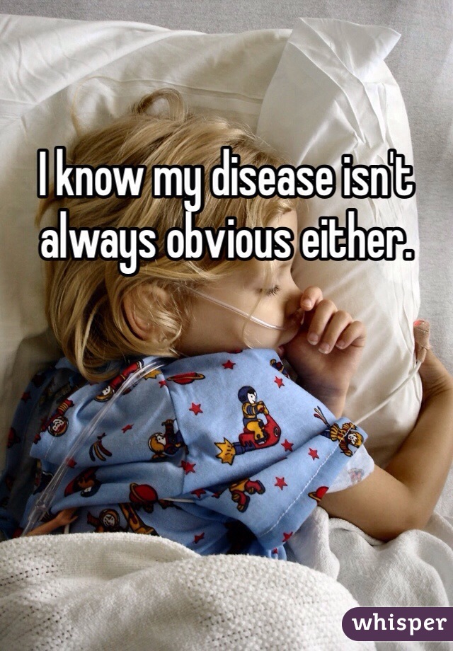 I know my disease isn't always obvious either.