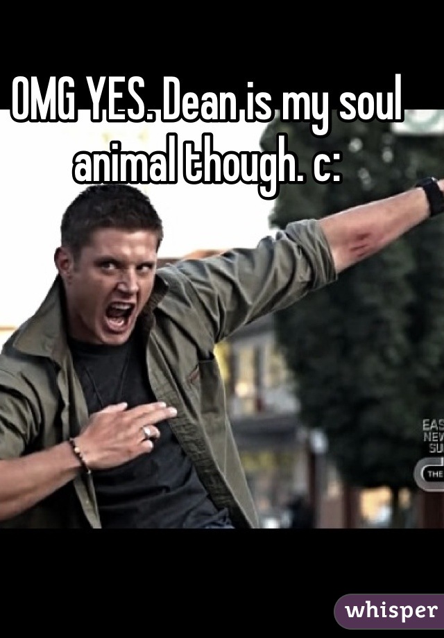 OMG YES. Dean is my soul animal though. c: