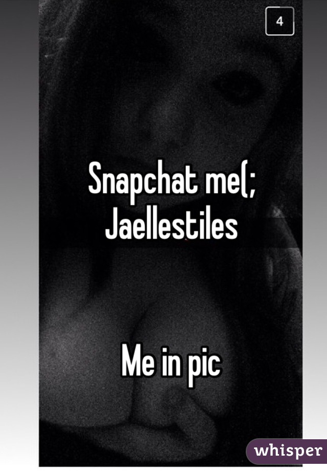 Snapchat me(;
Jaellestiles


Me in pic