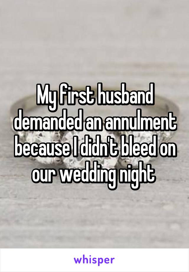 My first husband demanded an annulment because I didn't bleed on our wedding night 