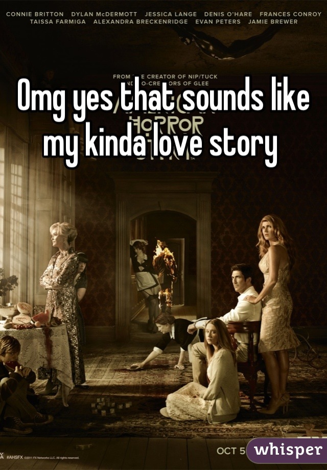 Omg yes that sounds like my kinda love story 