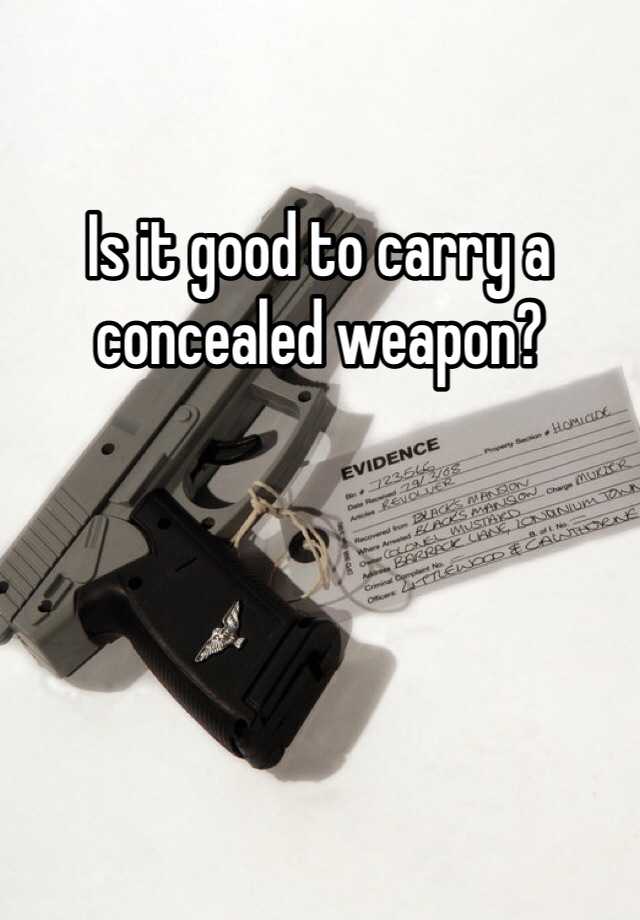 Is it good to carry a concealed weapon? 