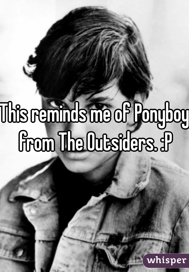 This reminds me of Ponyboy from The Outsiders. :P